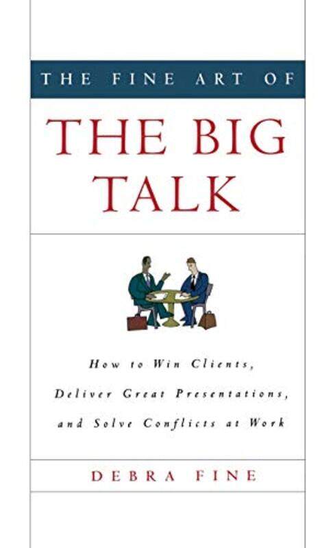 

The Fine Art Of The Big Talk How To Win Clients Deliver Great Presentations And Solve Conflicts A By Fine, Debra - Paperback