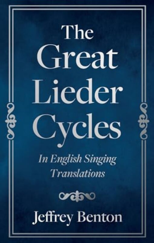 The Great Lieder Cycles In English Singing Translations by Jeffrey Benton-Paperback