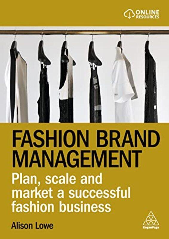 

Fashion Brand Management: Plan, Scale and Market a Successful Fashion Business , Paperback by Lowe, Alison