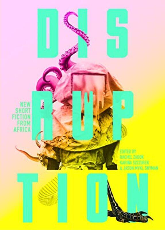 

Disruption New Short Fiction from Africa by MacSmart OjiluduKanyinsola OlorunnisolaNajwa Bin ShatwanNadia Ahidjo-IyaInnocent IloMelusi NkomoJason Mykl