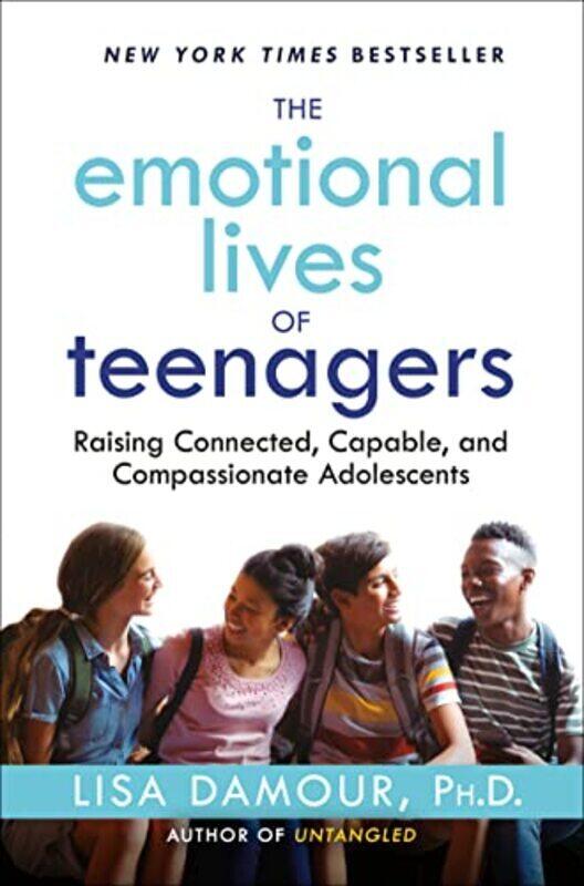 

The Emotional Lives Of Teenagers Raising Connected Capable And Compassionate Adolescents By Damour, Lisa Hardcover