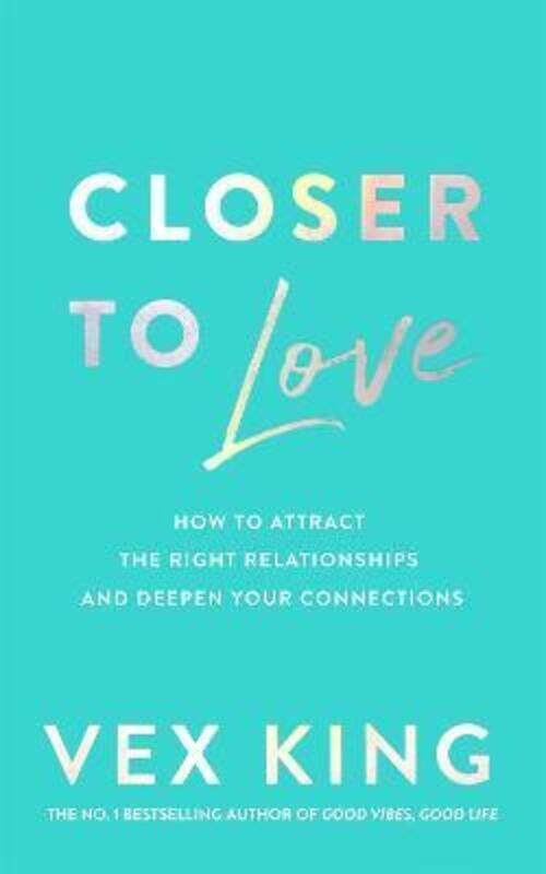 

Closer to Love: How to Attract the Right Relationships and Deepen Your Connections,Paperback,ByKing, Vex