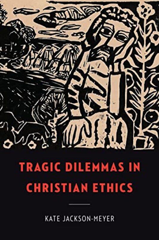 

Tragic Dilemmas in Christian Ethics by Kate Jackson-Meyer-Paperback