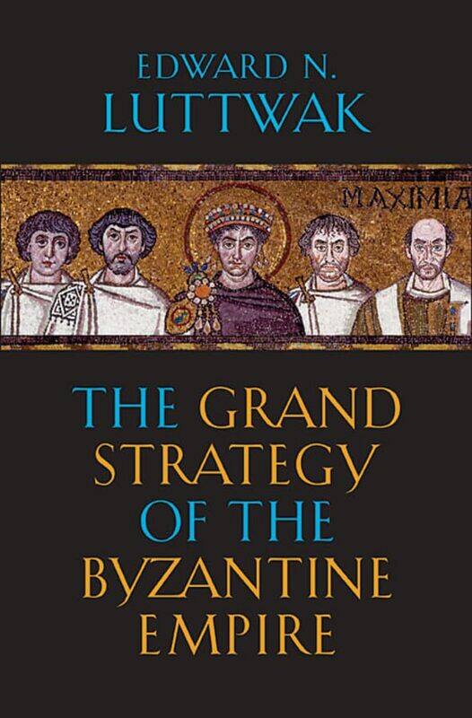 

The Grand Strategy of the Byzantine Empire by Edward N Luttwak-Paperback