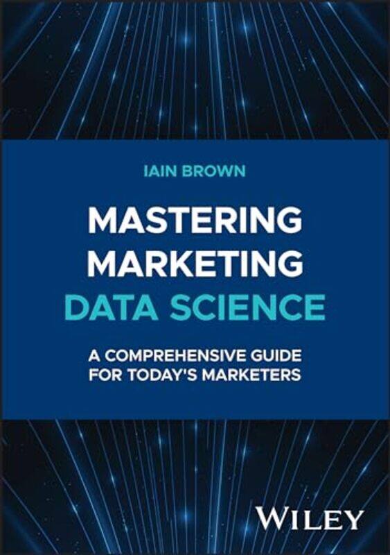 

Mastering Marketing Data Science by Iain (University of Southampton, UK) Brown -Hardcover
