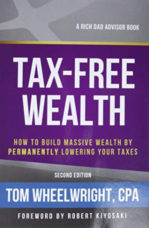 

Taxfree Wealth How To Build Massive Wealth By Permanently Lowering Your Taxes By Wheelwright Tom Paperback