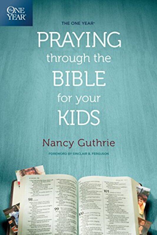 

The One Year Praying Through the Bible for Your Kids by Nancy Guthrie-Paperback