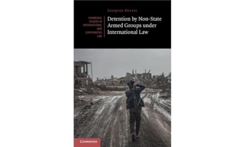 

Detention by NonState Armed Groups under International Law by Ezequiel Heffes-Paperback