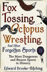 Fox Tossing Octopus Wrestling and Other Forgotten Sports by Edward Brooke-Hitching-Paperback