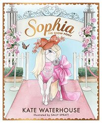 Sophia the Show Pony by Kate WaterhouseSally Spratt-Hardcover