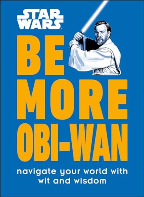 Star Wars Be More ObiWan Navigate Your World with Wit and Wisdom by Knox, Kelly - Hardcover