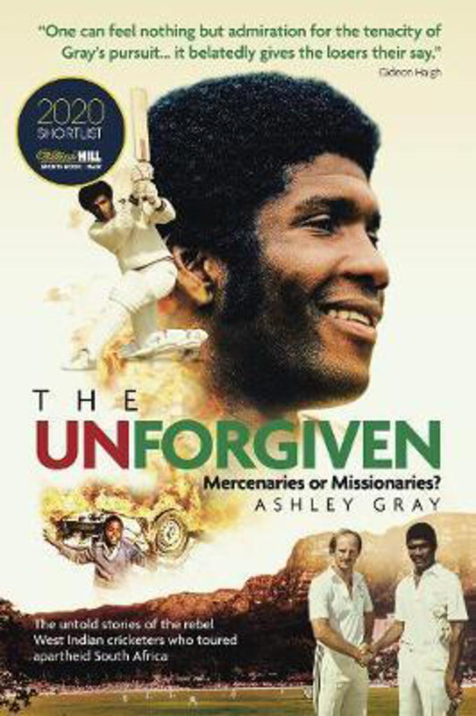 

The Unforgiven: Missionaries or Mercenaries The Untold Story of the Rebel West Indian Cricketers Who Toured Apartheid South Africa, Paperback Book, B