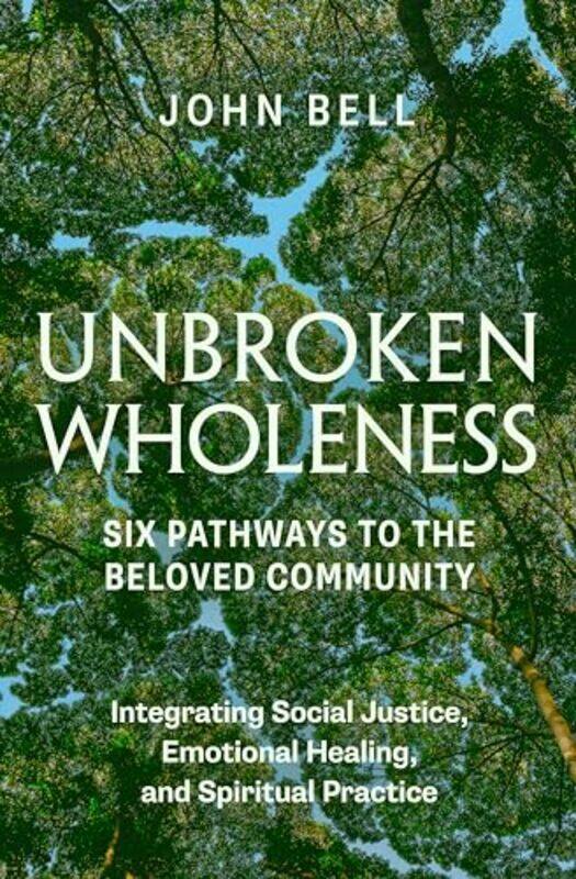 

Unbroken Wholeness Six Pathways to the Beloved Community by John Bell-Paperback