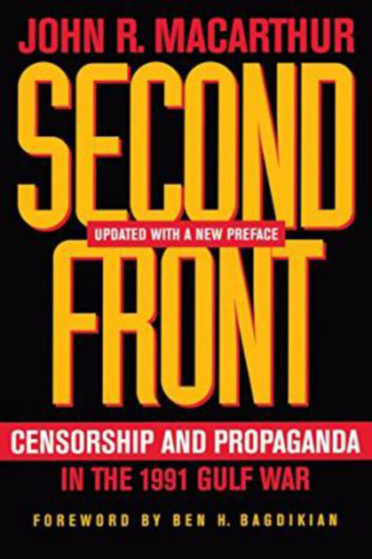 

Second Front: Censorship and Propaganda in the 1991 Gulf War, Paperback Book, By: John R. MacArthur