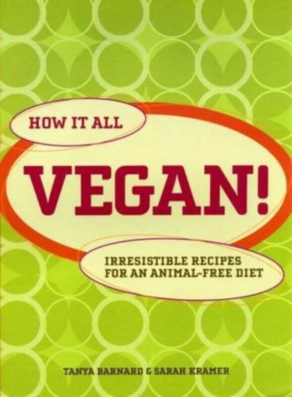 How It All Vegan!: Irresistible Recipes for an Animal Free Diet