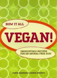 How It All Vegan!: Irresistible Recipes for an Animal Free Diet