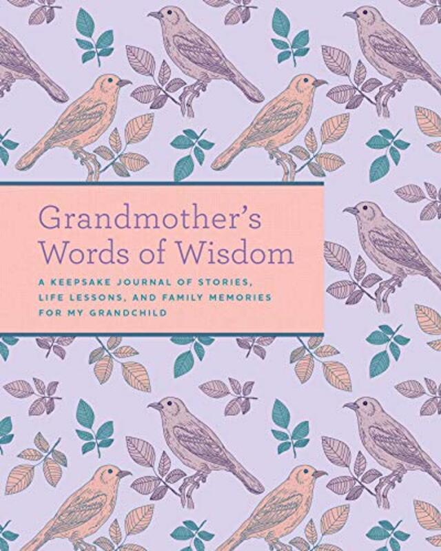 

Grandmothers Words of Wisdom: A Keepsake Journal of Stories, Life Lessons, and Family Memories for , Paperback by Weldon Owen