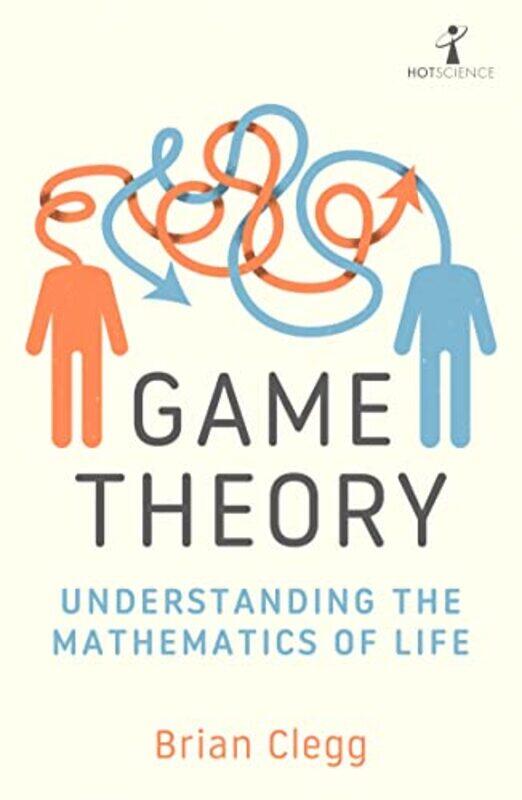 

Game Theory: Understanding the Mathematics of Life Paperback by Clegg, Brian