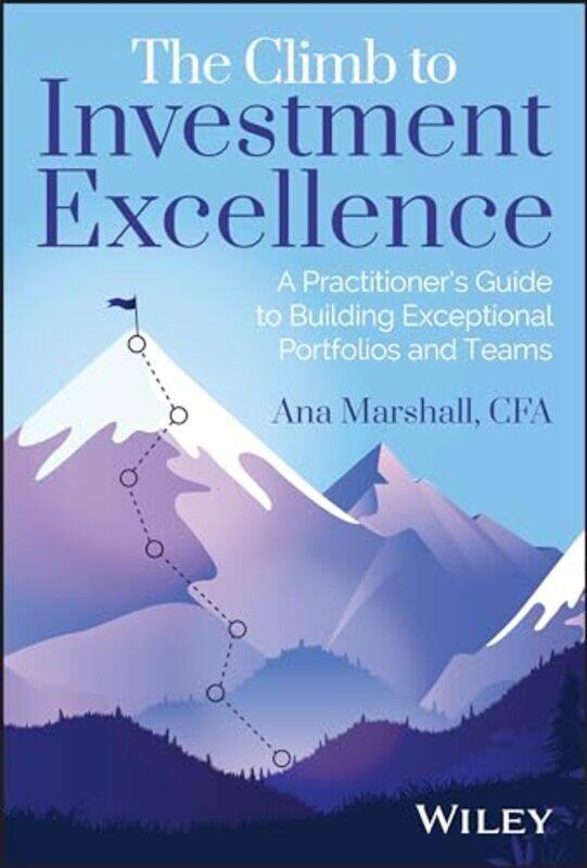 

The Climb to Investment Excellence A Practitioners Guide to Building Exceptional Portfolios and Te by Marshall, Ana Hardcover