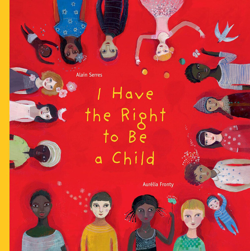 

I Have the Right to be a Child, Hardcover Book, By: Alain Serres