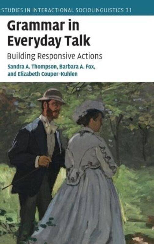 

Grammar In Everyday Talk by Sandra A (University of California, Santa Barbara) ThompsonBarbara A (University of Colorado Boulder) FoxElizabeth (Univer