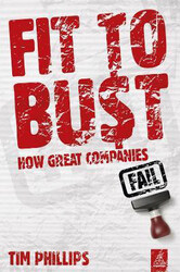 Fit to Bust: How Great Companies Fail, Paperback Book, By: Tim Phillips