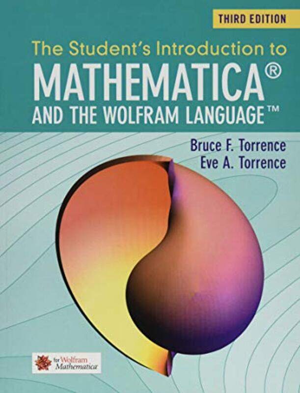 

The Students Introduction to Mathematica and the Wolfram Language by Bruce F Randolph-Macon College, Virginia TorrenceEve A Randolph-Macon College, Vi