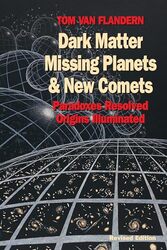 Dark Matter Missing Planets and New Comets by Tom Van Flandern-Paperback