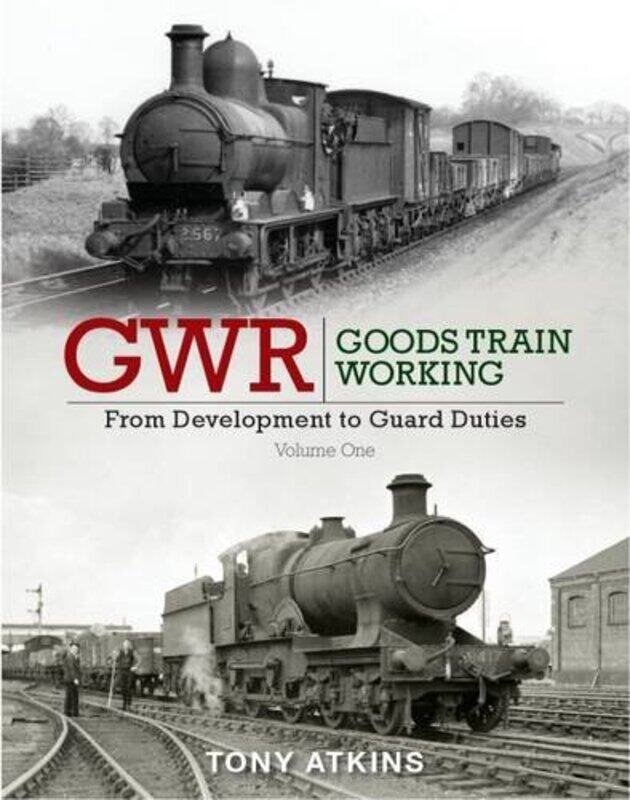 

GWR Goods Train Working From Development to Guard Duties by Tony Atkins-Hardcover