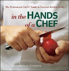 In the Hands of a Chef: The Professional Chef's Guide to Essential Kitchen Tools (Culinary Institute.paperback,By :The Culinary Institute of America