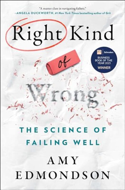 Right Kind Of Wrong The Science Of Failing Well by Edmondson, Amy C -Hardcover