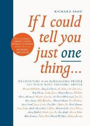 If I Could Tell You Just One Thing...: Encounters with Remarkable People and Their Most Valuable Adv.paperback,By :Reed, Richard - Kerr, Samuel