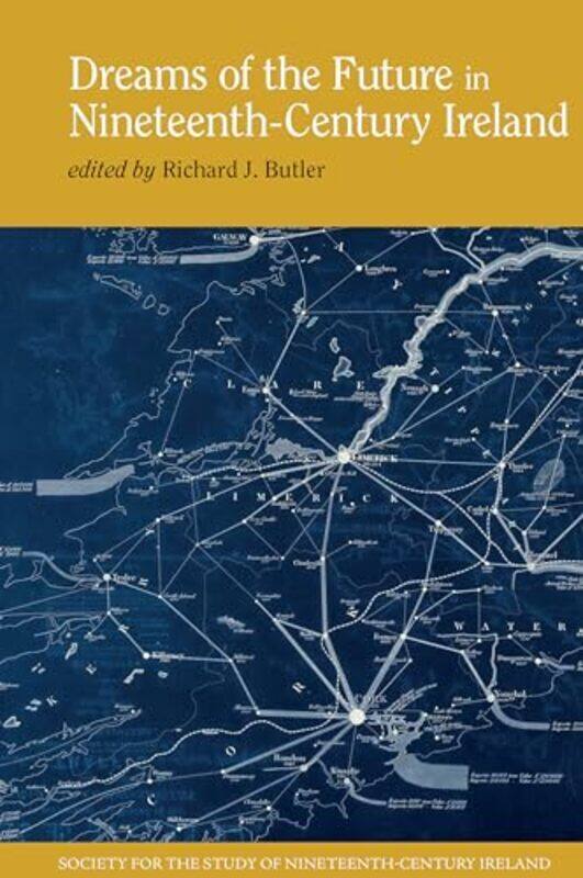 

Dreams of the Future in NineteenthCentury Ireland by Richard J Butler-Hardcover