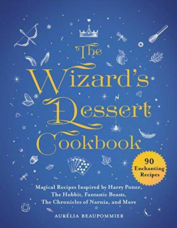

The Wizards Dessert Cookbook: Magical Recipes Inspired by Harry Potter, the Hobbit, Fantastic Beast , Hardcover by Beaupommier, Aurelia