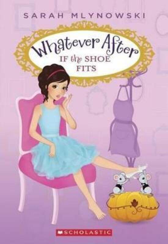 

If the Shoe Fits (Whatever After #2).paperback,By :Sarah Mlynowski
