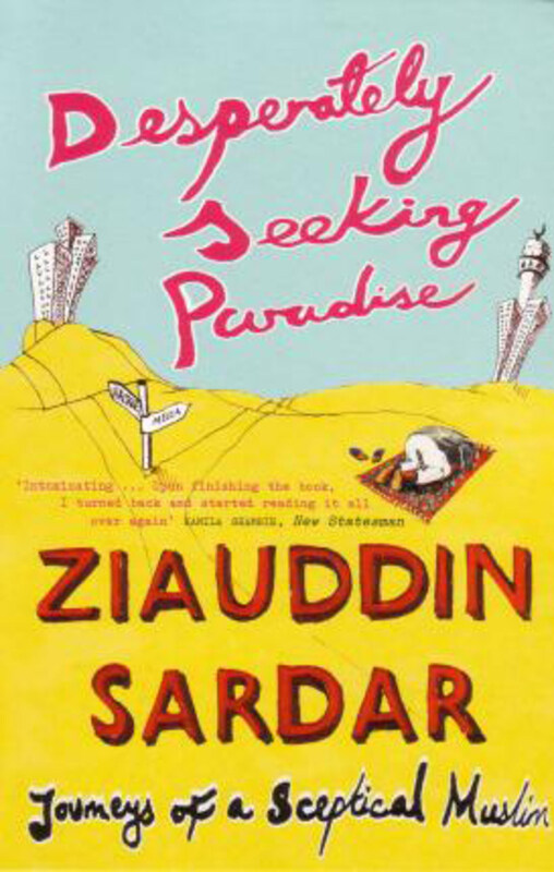 

Desperately Seeking Paradise: Journeys Of A Sceptical Muslim, Paperback Book, By: Ziauddin Sardar