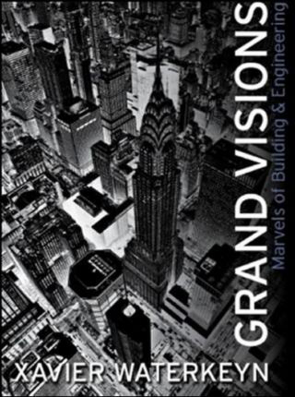 Grand Visions: Marvels of Building and Engineering, Hardcover Book, By: Xavier Waterkeyn