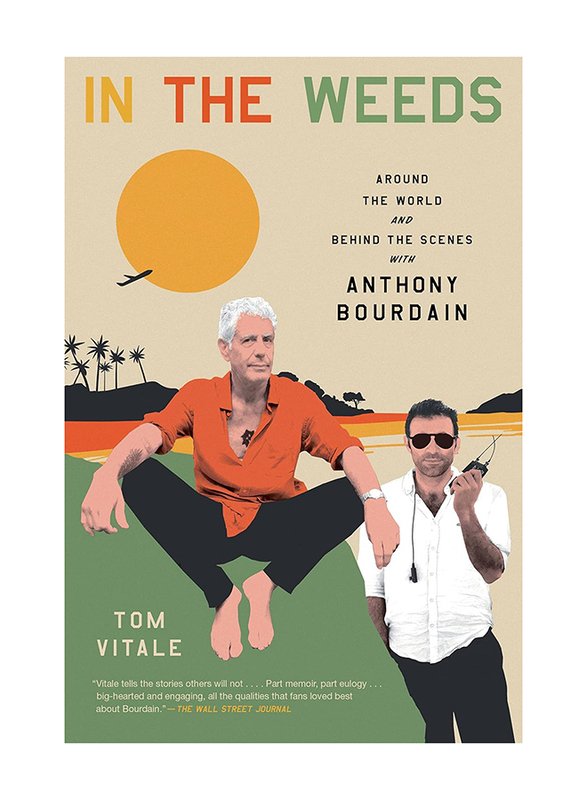 In the Weeds: Around the World and Behind the Scenes with Anthony Bourdain, Paperback Book, By: Tom Vitale