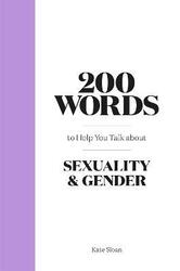 200 Words to Help you Talk about Sexuality & Gender,Hardcover,BySloan, Kate