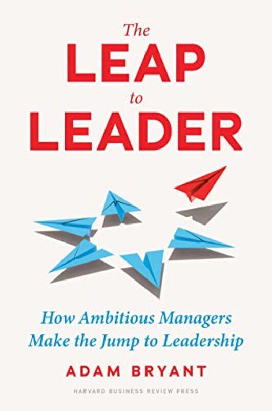 

The Leap to Leader by Adam Bryant-Hardcover