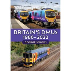 Britain's DMUs: 1986-2022 by George Woods -Paperback