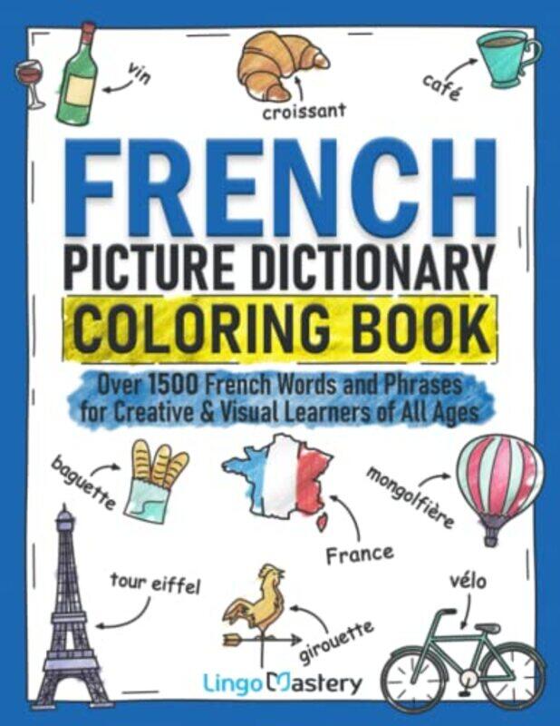 

French Picture Dictionary Coloring Book Over 1500 French Words And Phrases For Creative & Visual Le by Lingo Mastery Paperback