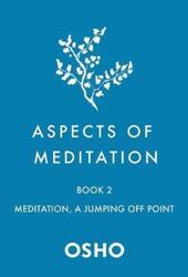 Aspects of Meditation Book 2: Meditation, a Jumping Off Point.paperback,By :Osho