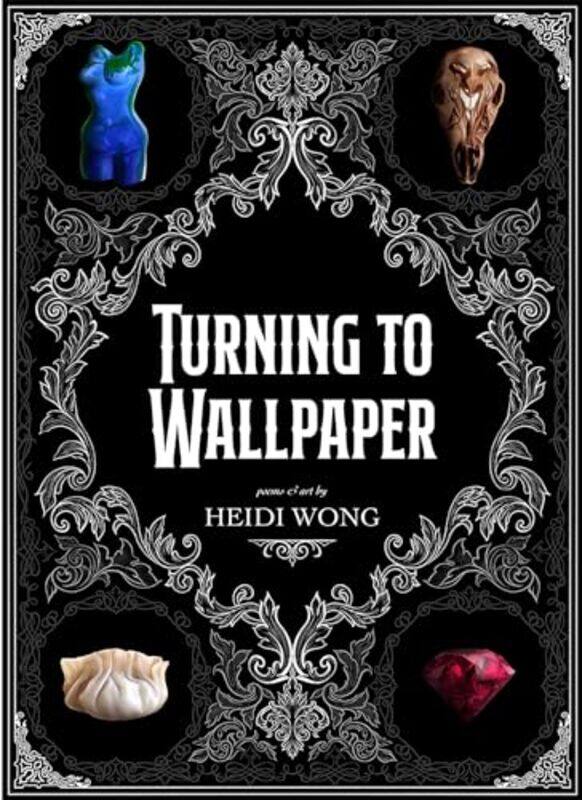 

Turning To Wallpaper Poems And Art by Wong, Heidi - Paperback