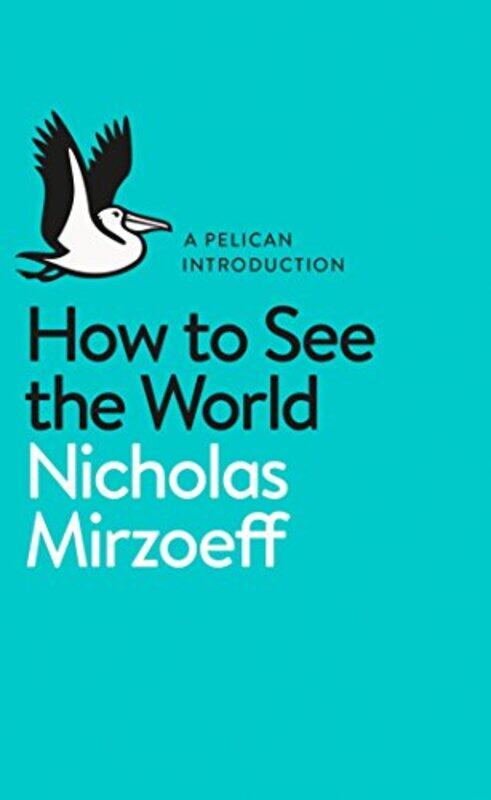 

How to See the World by Nicholas Mirzoeff-Paperback
