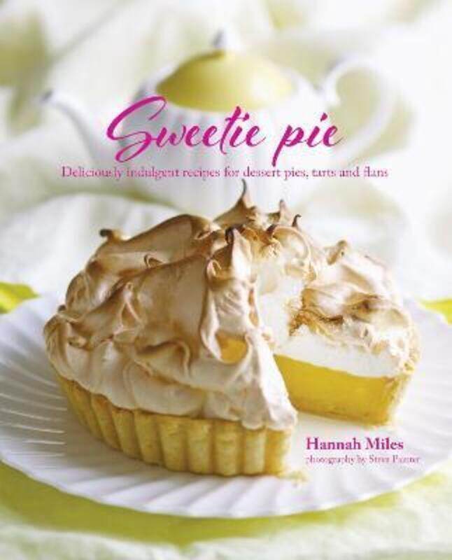 

Sweetie Pie - Deliciously indulgent recipes for dessert pies, tarts and flans.Hardcover,By :Hannah Miles