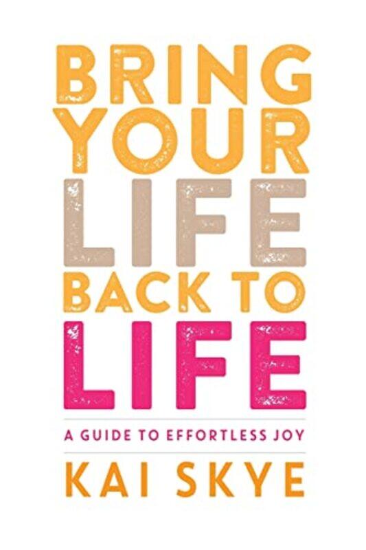 

Bring Your Life Back to Life by Kai Skye-Paperback