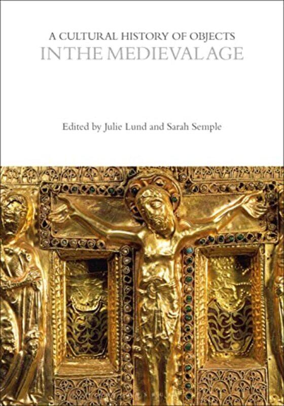 

A Cultural History of Objects in the Medieval Age by Professor Julie University of Oslo, Norway LundDr Sarah Durham University, UK Semple-Paperback