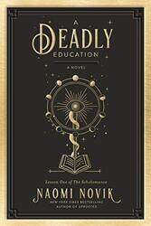 A Deadly Education: A Novel,Hardcover by Novik, Naomi