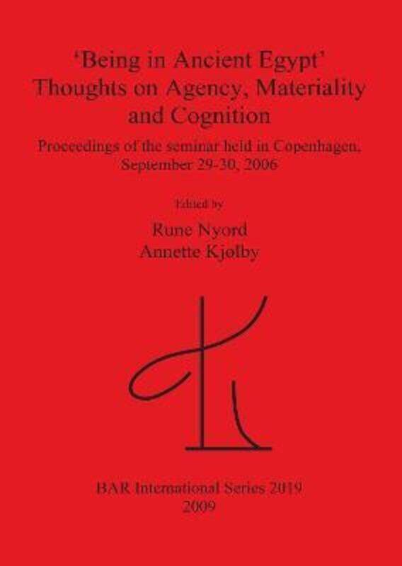 

'Being in Ancient Egypt'. Thoughts on Agency Materiality and Cognition: Proceedings of the seminar h.paperback,By :Kjolby, Annette - Nyord, Rune